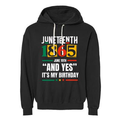 Juneteenth 1865 Black History Month And Yes ItS My Birthday Garment-Dyed Fleece Hoodie