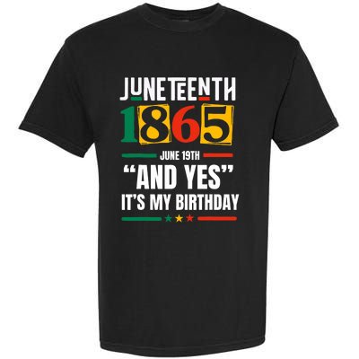 Juneteenth 1865 Black History Month And Yes ItS My Birthday Garment-Dyed Heavyweight T-Shirt