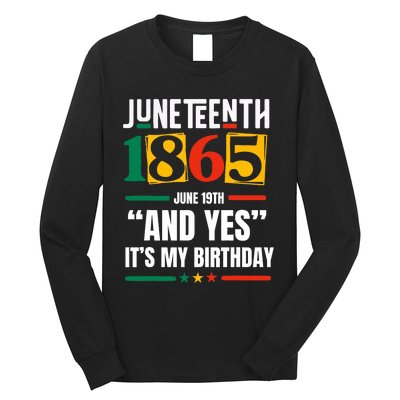 Juneteenth 1865 Black History Month And Yes ItS My Birthday Long Sleeve Shirt