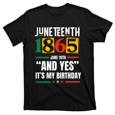 Juneteenth 1865 Black History Month And Yes ItS My Birthday T-Shirt