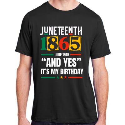 Juneteenth 1865 Black History Month And Yes ItS My Birthday Adult ChromaSoft Performance T-Shirt