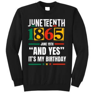 Juneteenth 1865 Black History Month And Yes ItS My Birthday Tall Sweatshirt