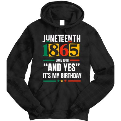 Juneteenth 1865 Black History Month And Yes ItS My Birthday Tie Dye Hoodie