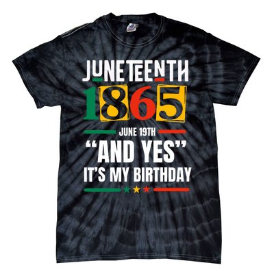 Juneteenth 1865 Black History Month And Yes ItS My Birthday Tie-Dye T-Shirt