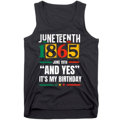 Juneteenth 1865 Black History Month And Yes ItS My Birthday Tank Top