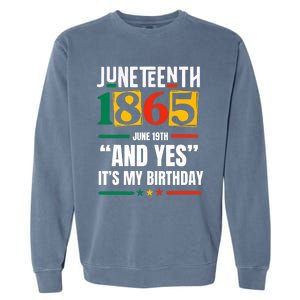 Juneteenth 1865 Black History Month And Yes ItS My Birthday Garment-Dyed Sweatshirt