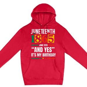 Juneteenth 1865 Black History Month And Yes ItS My Birthday Premium Pullover Hoodie