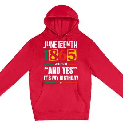 Juneteenth 1865 Black History Month And Yes ItS My Birthday Premium Pullover Hoodie