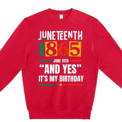 Juneteenth 1865 Black History Month And Yes ItS My Birthday Premium Crewneck Sweatshirt