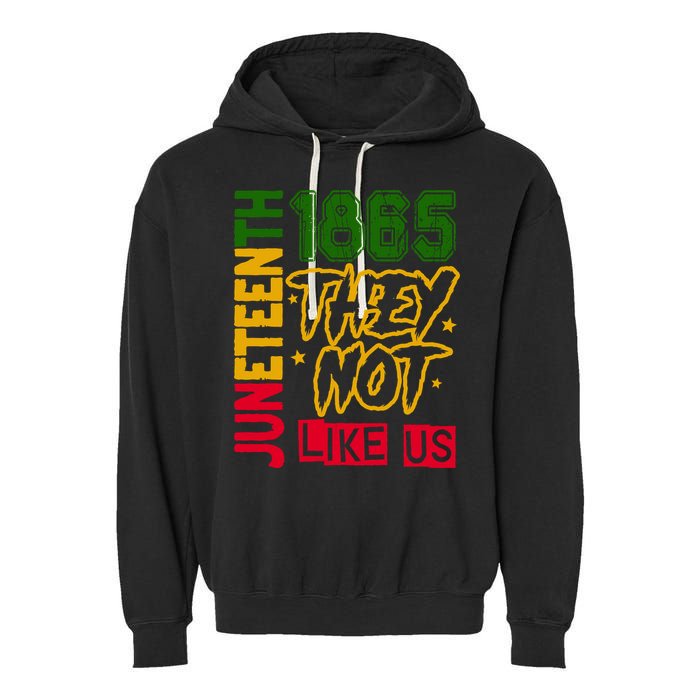 Juneteenth 1865 Black History Month They Not Like Us Garment-Dyed Fleece Hoodie