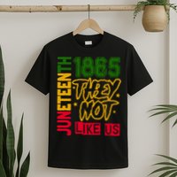 Juneteenth 1865 Black History Month They Not Like Us T-Shirt