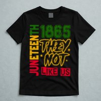 Juneteenth 1865 Black History Month They Not Like Us T-Shirt