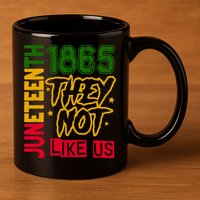 Juneteenth 1865 Black History Month They Not Like Us 11oz C Handle Ceramic Mug