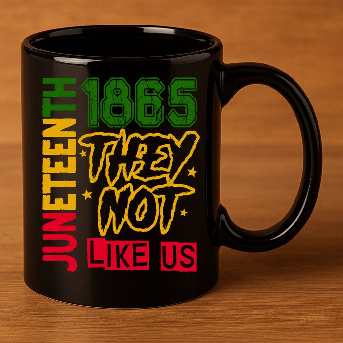 Juneteenth 1865 Black History Month They Not Like Us 11oz C Handle Ceramic Mug