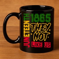 Juneteenth 1865 Black History Month They Not Like Us 11oz C Handle Ceramic Mug
