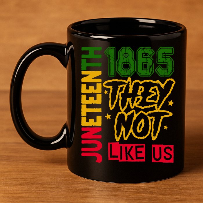 Juneteenth 1865 Black History Month They Not Like Us 11oz C Handle Ceramic Mug