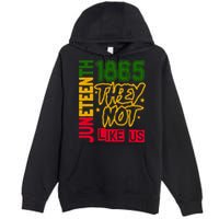 Juneteenth 1865 Black History Month They Not Like Us Premium Pullover Hoodie