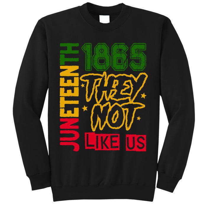 Juneteenth 1865 Black History Month They Not Like Us Tall Sweatshirt