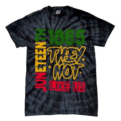 Juneteenth 1865 Black History Month They Not Like Us Tie-Dye T-Shirt