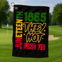 Juneteenth 1865 Black History Month They Not Like Us Golf Towel