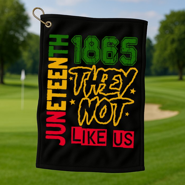 Juneteenth 1865 Black History Month They Not Like Us Golf Towel