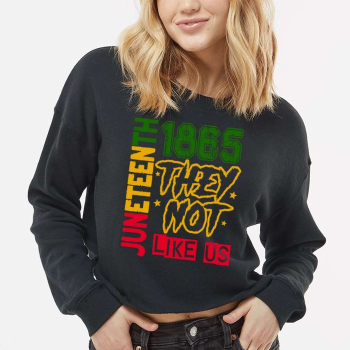 Juneteenth 1865 Black History Month They Not Like Us Cropped Pullover Crew