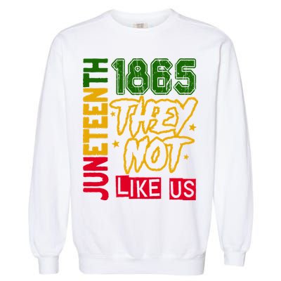 Juneteenth 1865 Black History Month They Not Like Us Garment-Dyed Sweatshirt