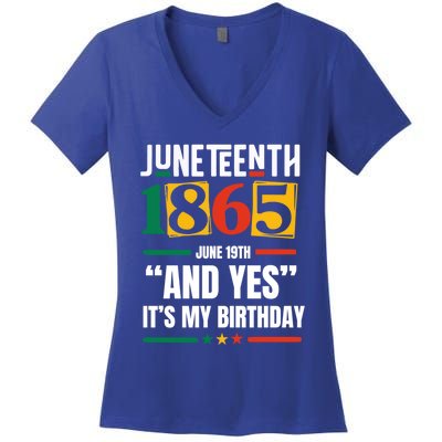 Junenth 1865 Black History Month And Yes ItS My Birthday Cute Gift Women's V-Neck T-Shirt