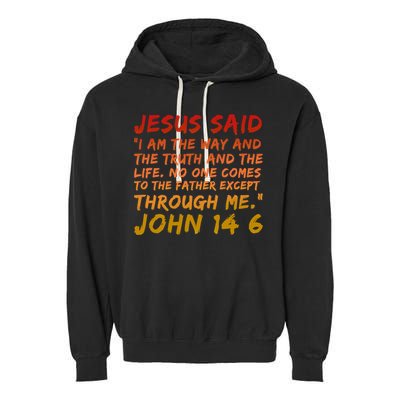 John 14:6 Jesus Said I Am The Way The Truth And The Life Cool Gift Garment-Dyed Fleece Hoodie