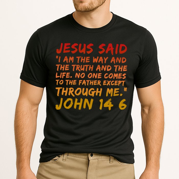 John 14:6 Jesus Said I Am The Way The Truth And The Life Cool Gift Cooling Performance Crew T-Shirt