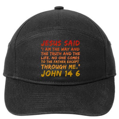 John 14:6 Jesus Said I Am The Way The Truth And The Life Cool Gift 7-Panel Snapback Hat