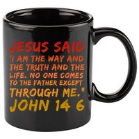 John 14:6 Jesus Said I Am The Way The Truth And The Life Cool Gift 11oz C Handle Ceramic Mug