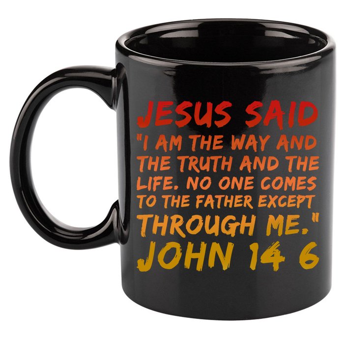 John 14:6 Jesus Said I Am The Way The Truth And The Life Cool Gift 11oz C Handle Ceramic Mug