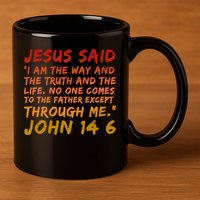 John 14:6 Jesus Said I Am The Way The Truth And The Life Cool Gift 11oz C Handle Ceramic Mug