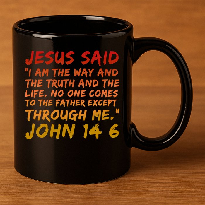 John 14:6 Jesus Said I Am The Way The Truth And The Life Cool Gift 11oz C Handle Ceramic Mug