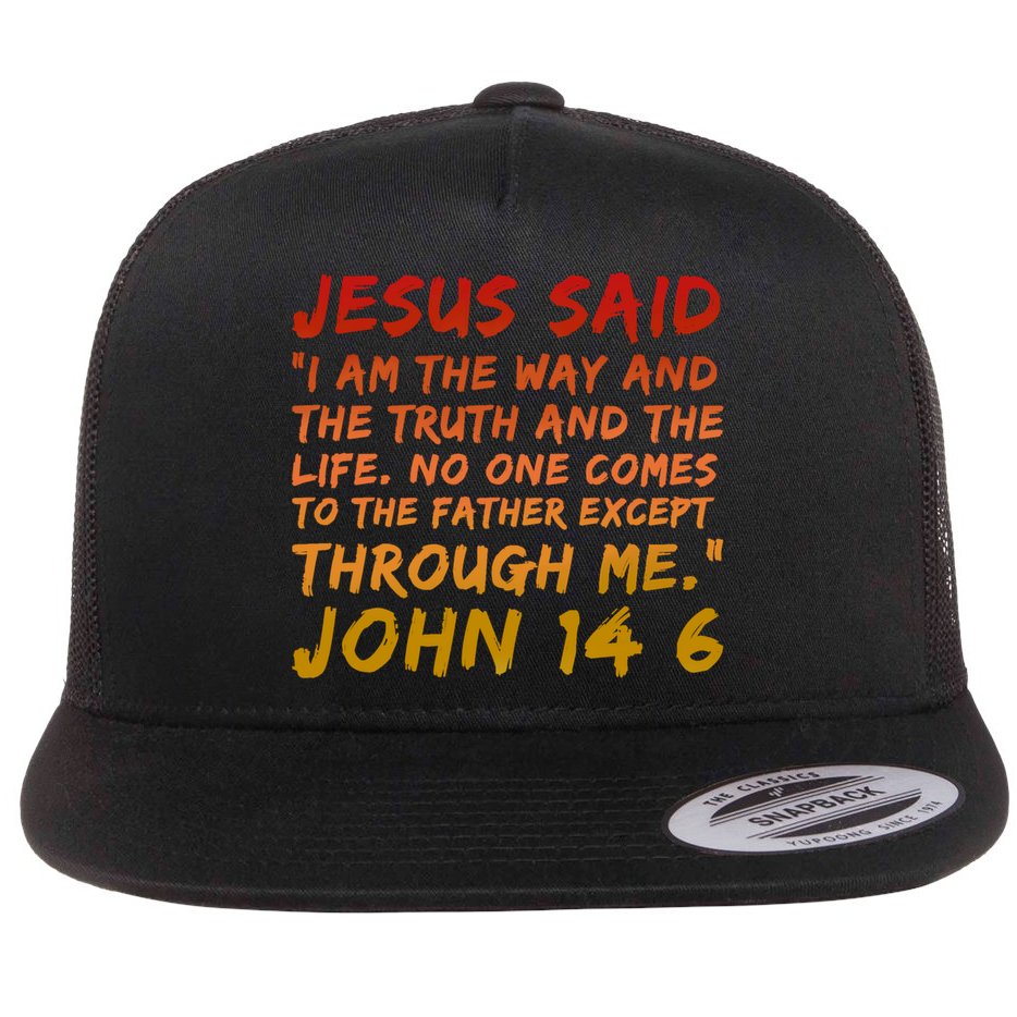 John 14:6 Jesus Said I Am The Way The Truth And The Life Cool Gift Flat Bill Trucker Hat