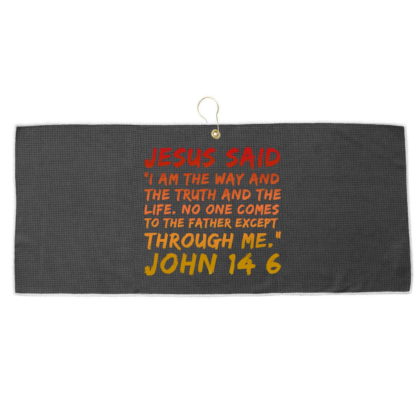 John 14:6 Jesus Said I Am The Way The Truth And The Life Cool Gift Large Microfiber Waffle Golf Towel