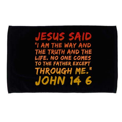 John 14:6 Jesus Said I Am The Way The Truth And The Life Cool Gift Microfiber Hand Towel