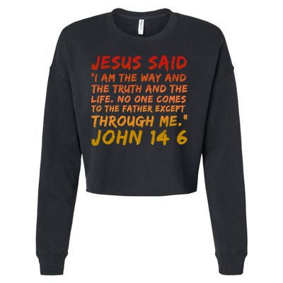 John 14:6 Jesus Said I Am The Way The Truth And The Life Cool Gift Cropped Pullover Crew