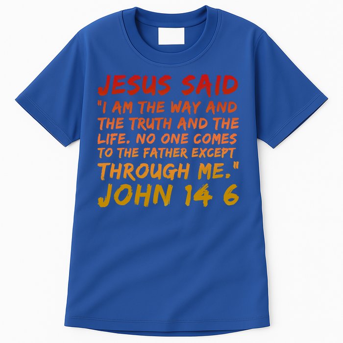 John 14:6 Jesus Said I Am The Way The Truth And The Life Cool Gift Tall T-Shirt