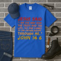 John 14:6 Jesus Said I Am The Way The Truth And The Life Cool Gift Tall T-Shirt
