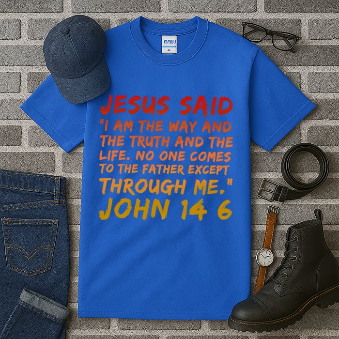 John 14:6 Jesus Said I Am The Way The Truth And The Life Cool Gift Tall T-Shirt