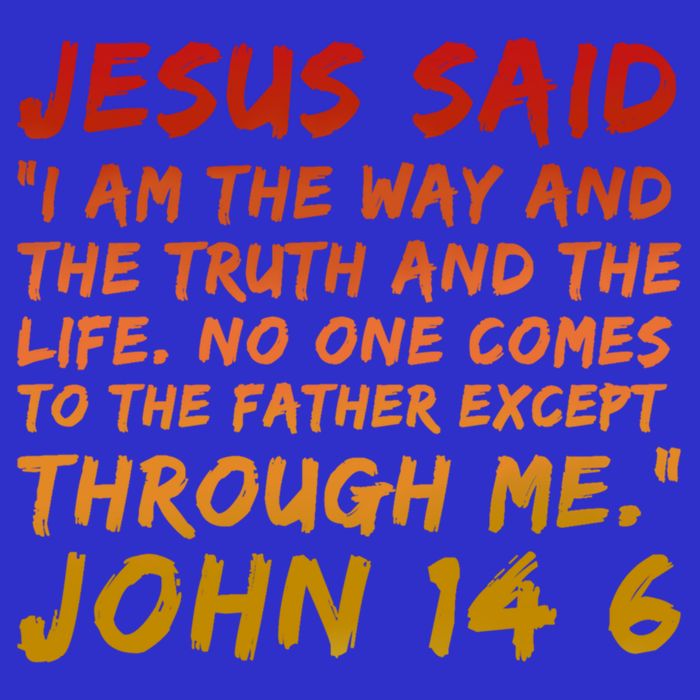 John 14:6 Jesus Said I Am The Way The Truth And The Life Cool Gift Tall T-Shirt