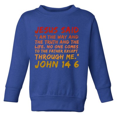 John 14:6 Jesus Said I Am The Way The Truth And The Life Cool Gift Toddler Sweatshirt