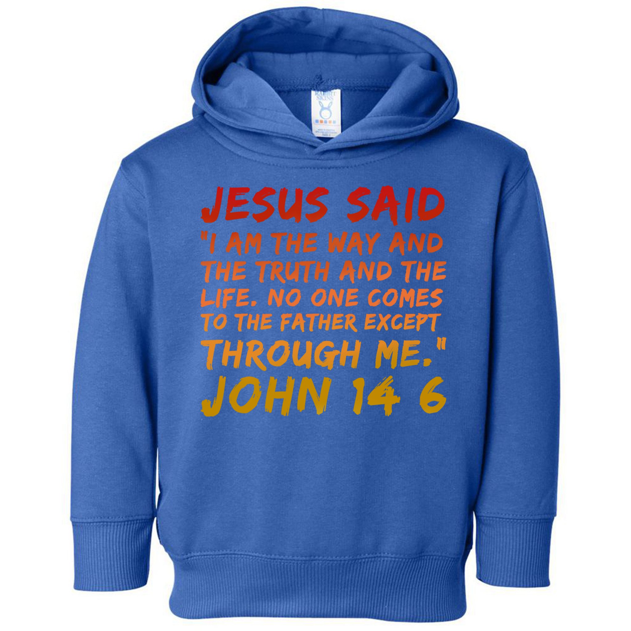 John 14:6 Jesus Said I Am The Way The Truth And The Life Cool Gift Toddler Hoodie