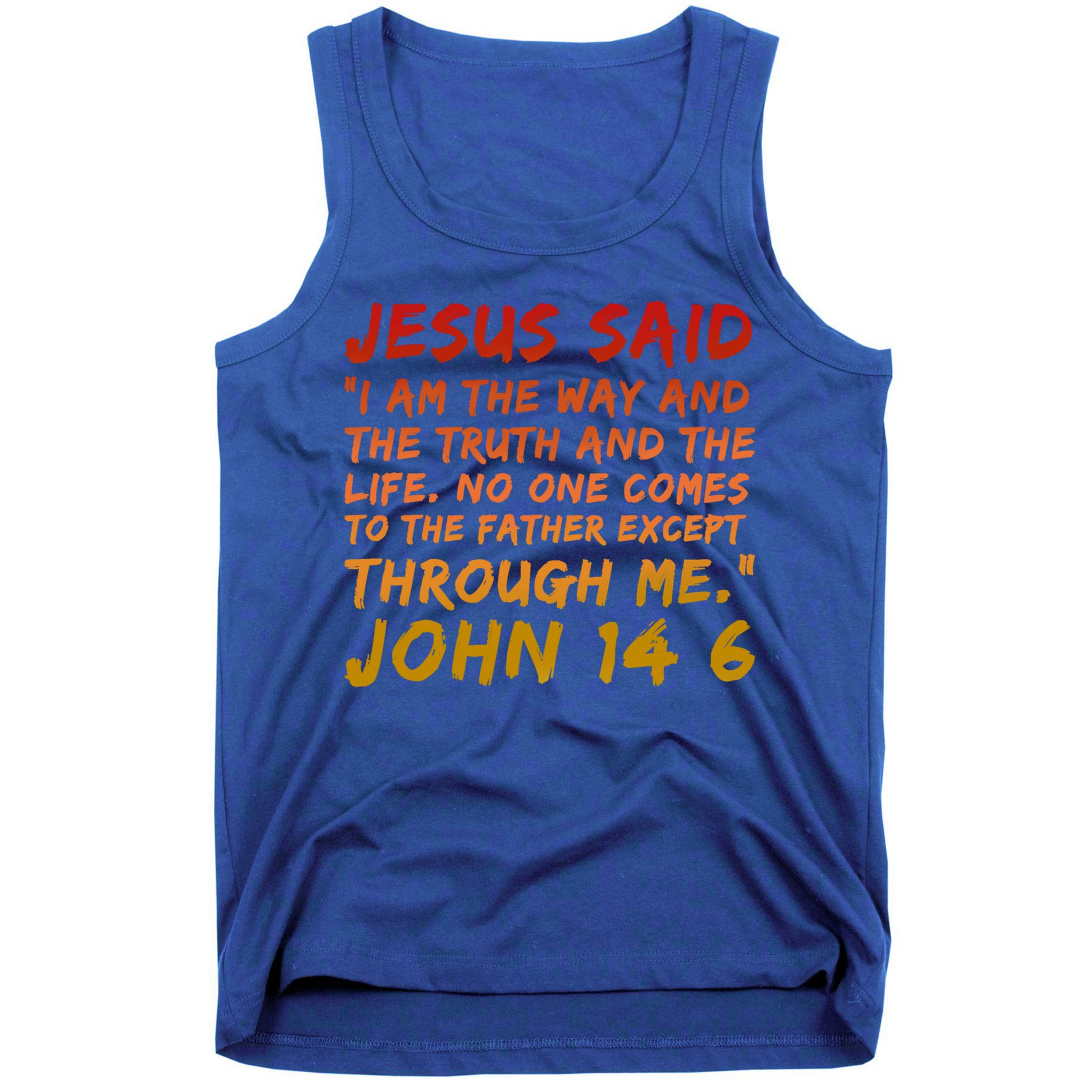 John 14:6 Jesus Said I Am The Way The Truth And The Life Cool Gift Tank Top