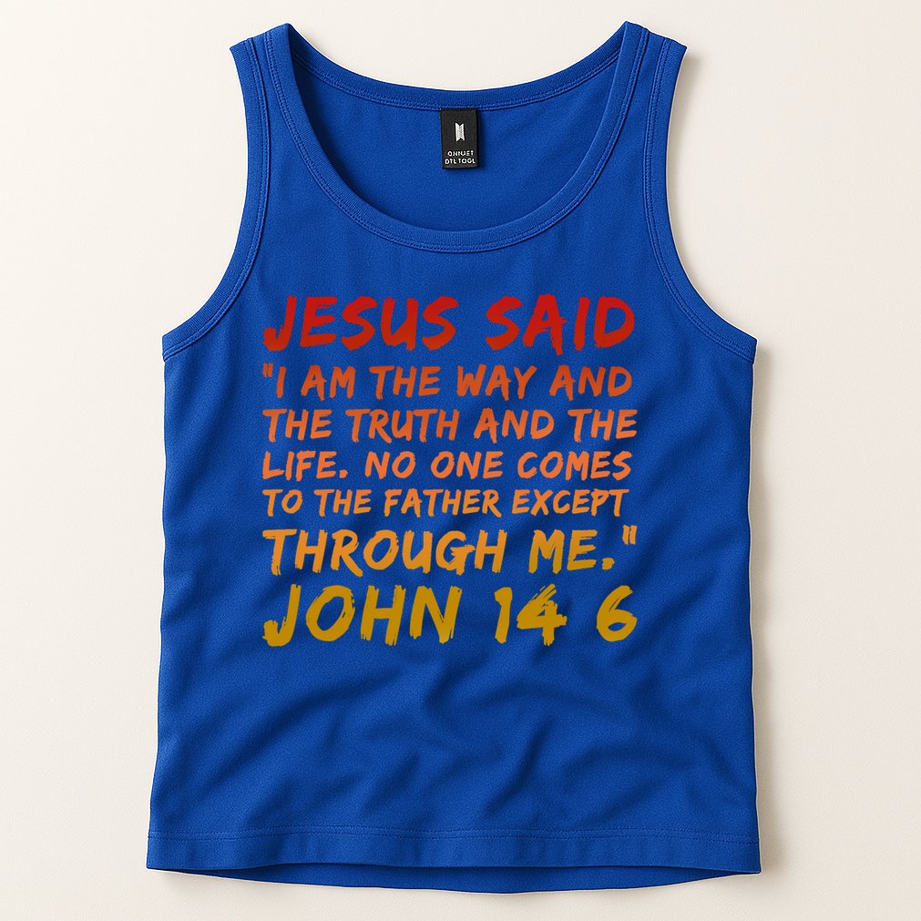John 14:6 Jesus Said I Am The Way The Truth And The Life Cool Gift Tank Top