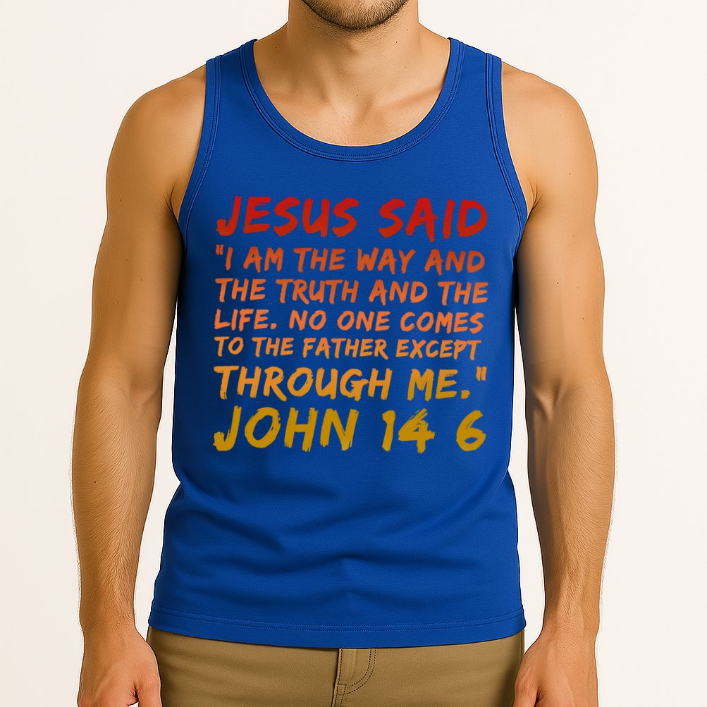 John 14:6 Jesus Said I Am The Way The Truth And The Life Cool Gift Tank Top
