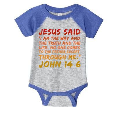 John 14:6 Jesus Said I Am The Way The Truth And The Life Cool Gift Infant Baby Jersey Bodysuit