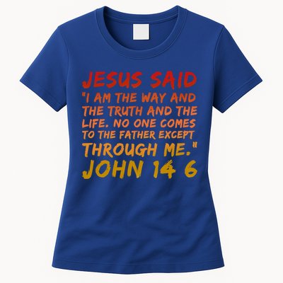 John 14:6 Jesus Said I Am The Way The Truth And The Life Cool Gift Womens T-Shirt